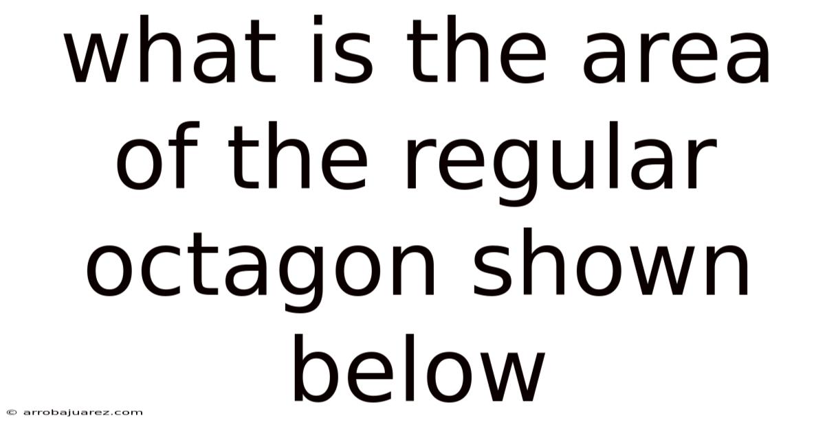 What Is The Area Of The Regular Octagon Shown Below