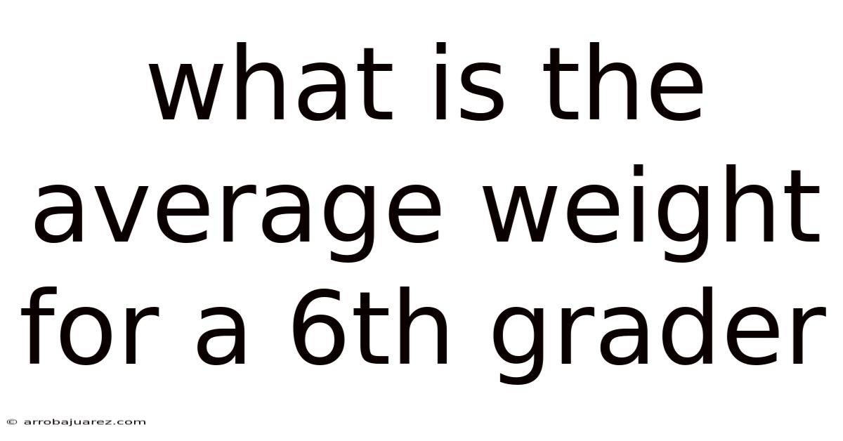 What Is The Average Weight For A 6th Grader