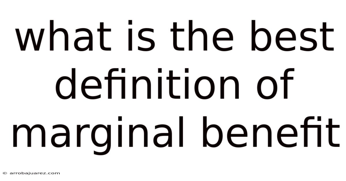 What Is The Best Definition Of Marginal Benefit