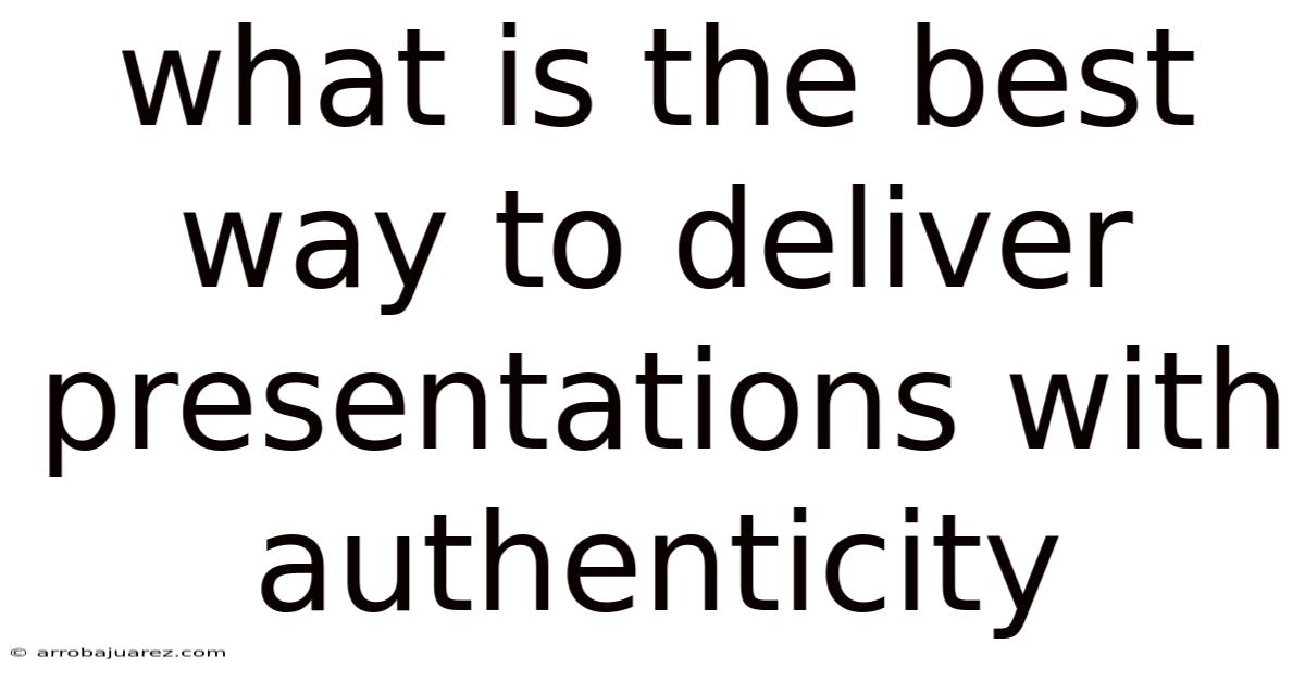 What Is The Best Way To Deliver Presentations With Authenticity