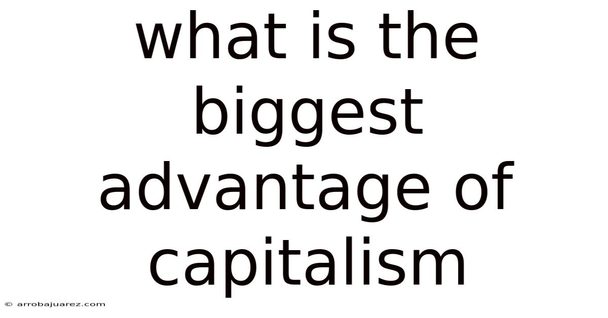 What Is The Biggest Advantage Of Capitalism