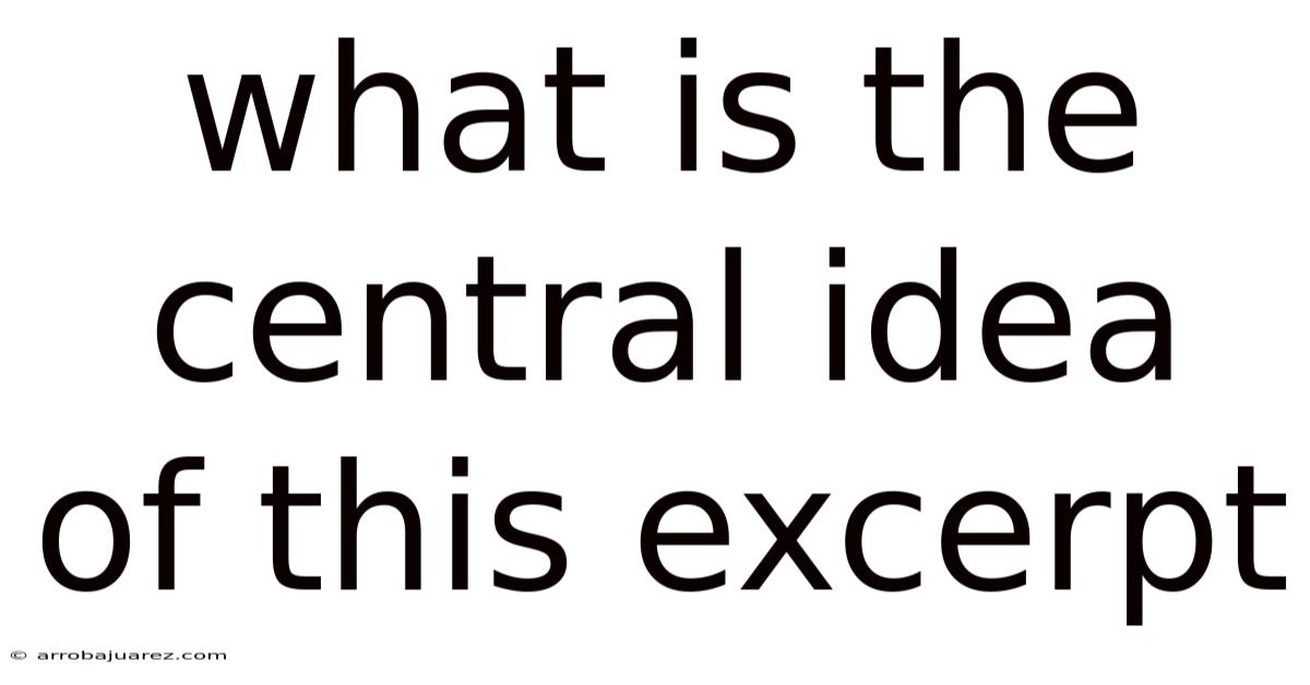 What Is The Central Idea Of This Excerpt