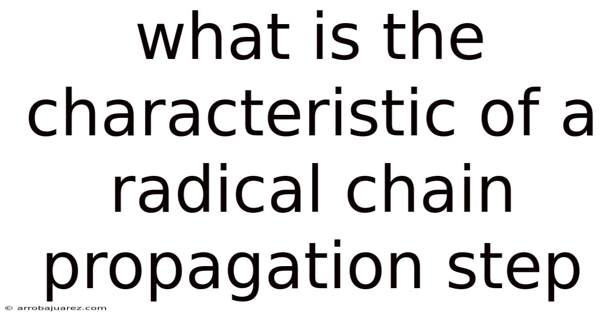 What Is The Characteristic Of A Radical Chain Propagation Step