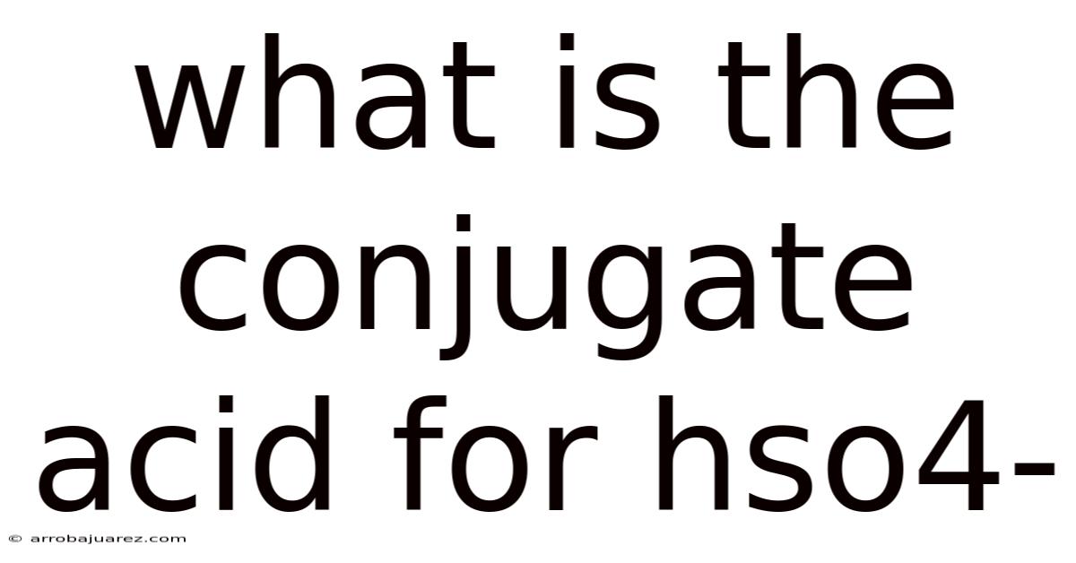 What Is The Conjugate Acid For Hso4-