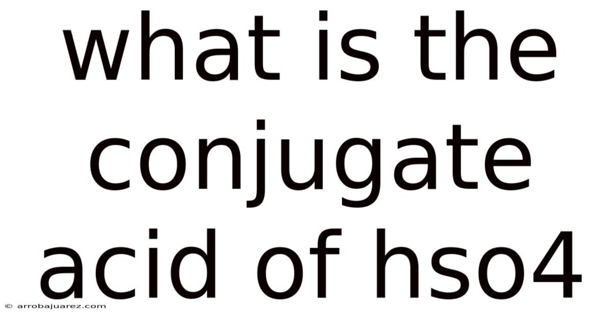 What Is The Conjugate Acid Of Hso4