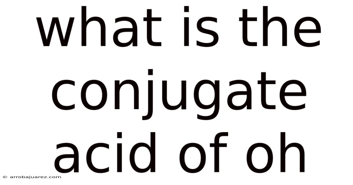 What Is The Conjugate Acid Of Oh