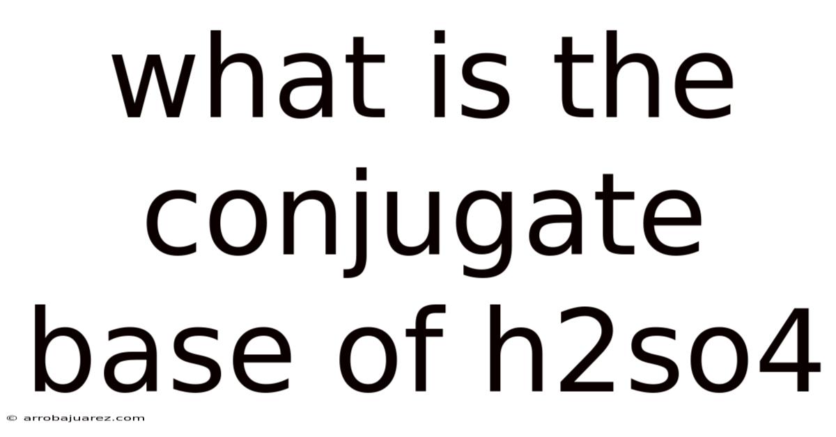 What Is The Conjugate Base Of H2so4
