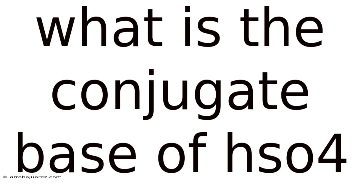 What Is The Conjugate Base Of Hso4