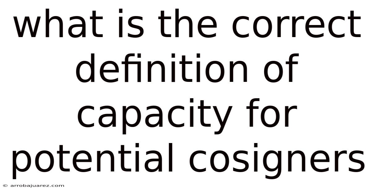 What Is The Correct Definition Of Capacity For Potential Cosigners