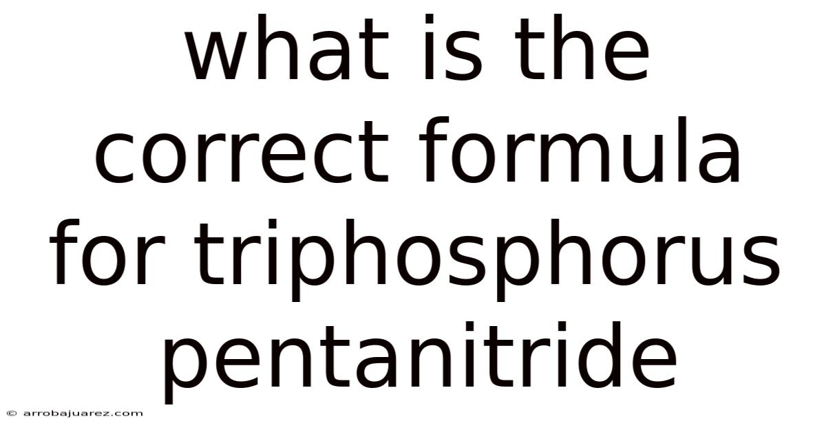 What Is The Correct Formula For Triphosphorus Pentanitride