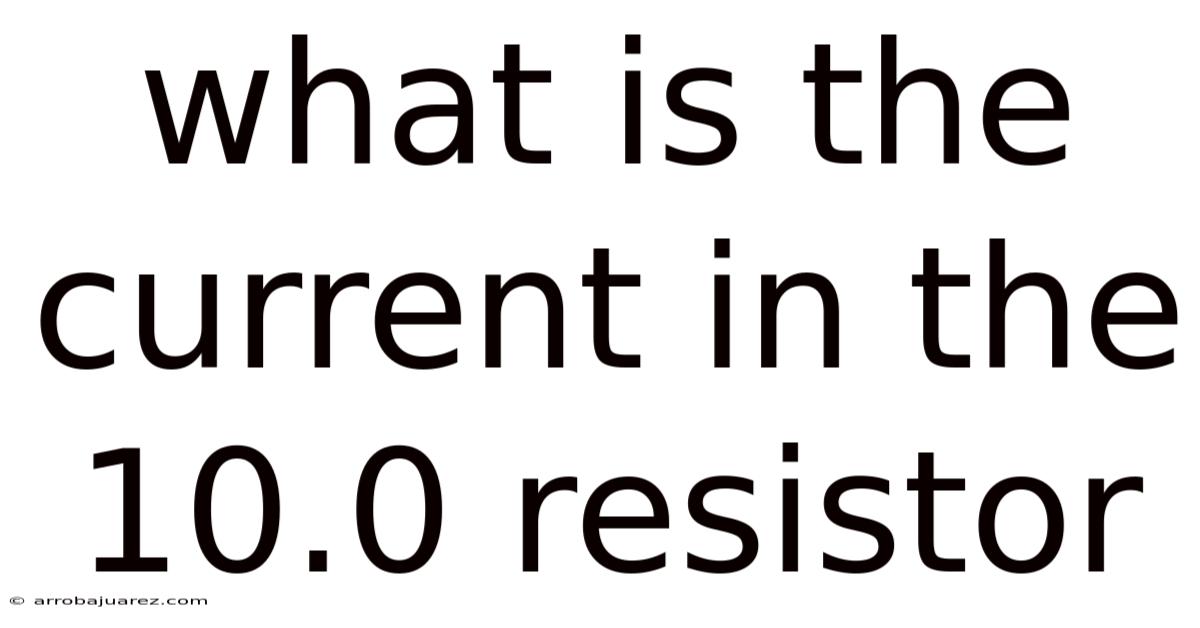 What Is The Current In The 10.0 Resistor