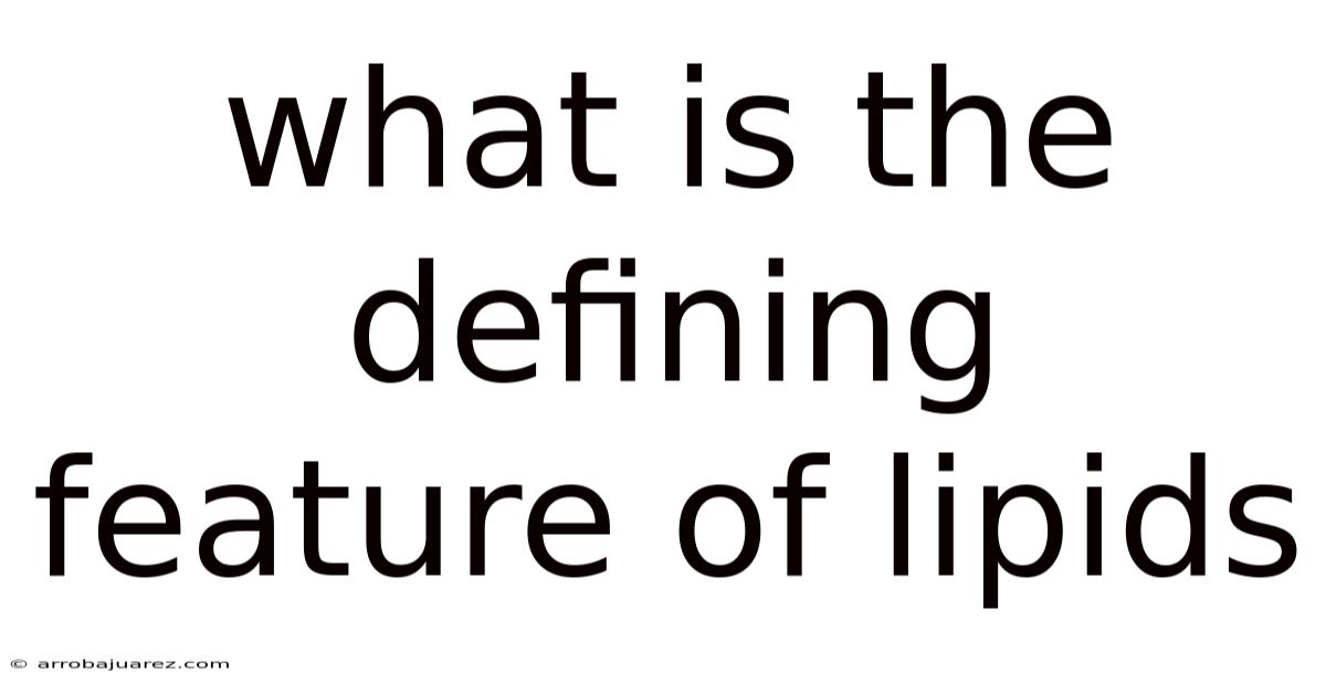 What Is The Defining Feature Of Lipids