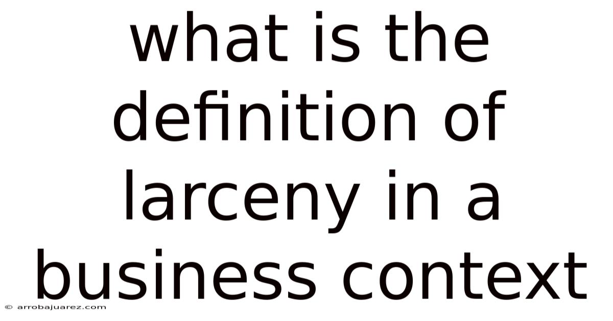 What Is The Definition Of Larceny In A Business Context