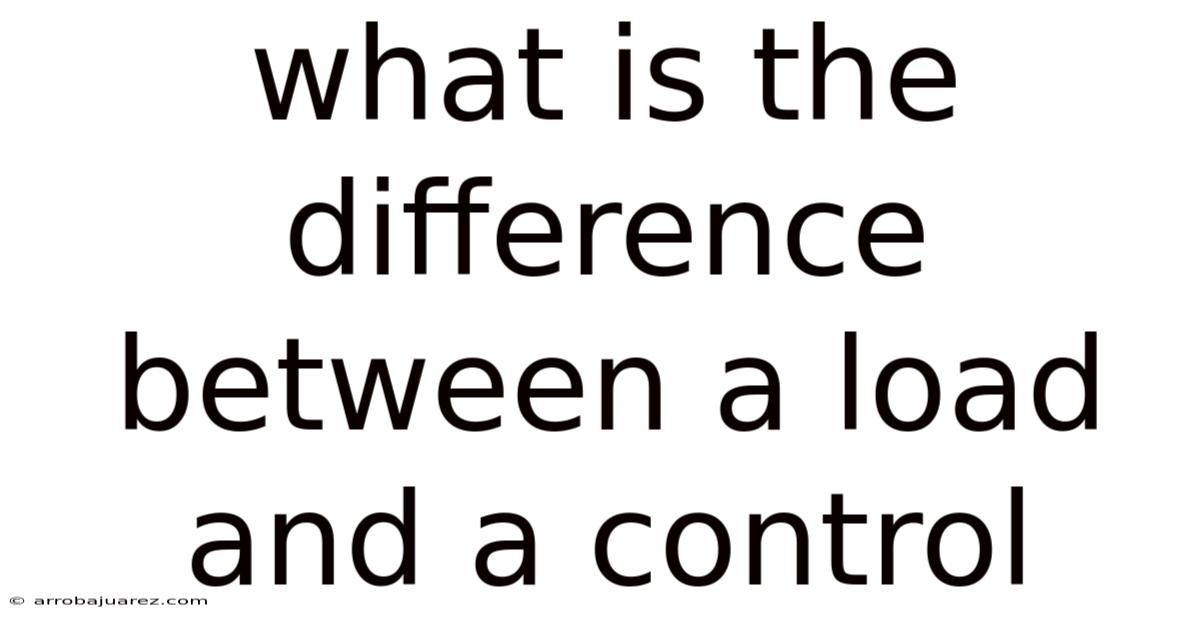 What Is The Difference Between A Load And A Control