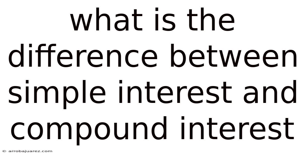 What Is The Difference Between Simple Interest And Compound Interest