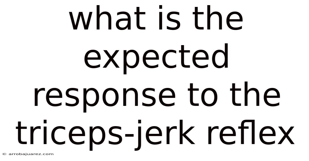 What Is The Expected Response To The Triceps-jerk Reflex