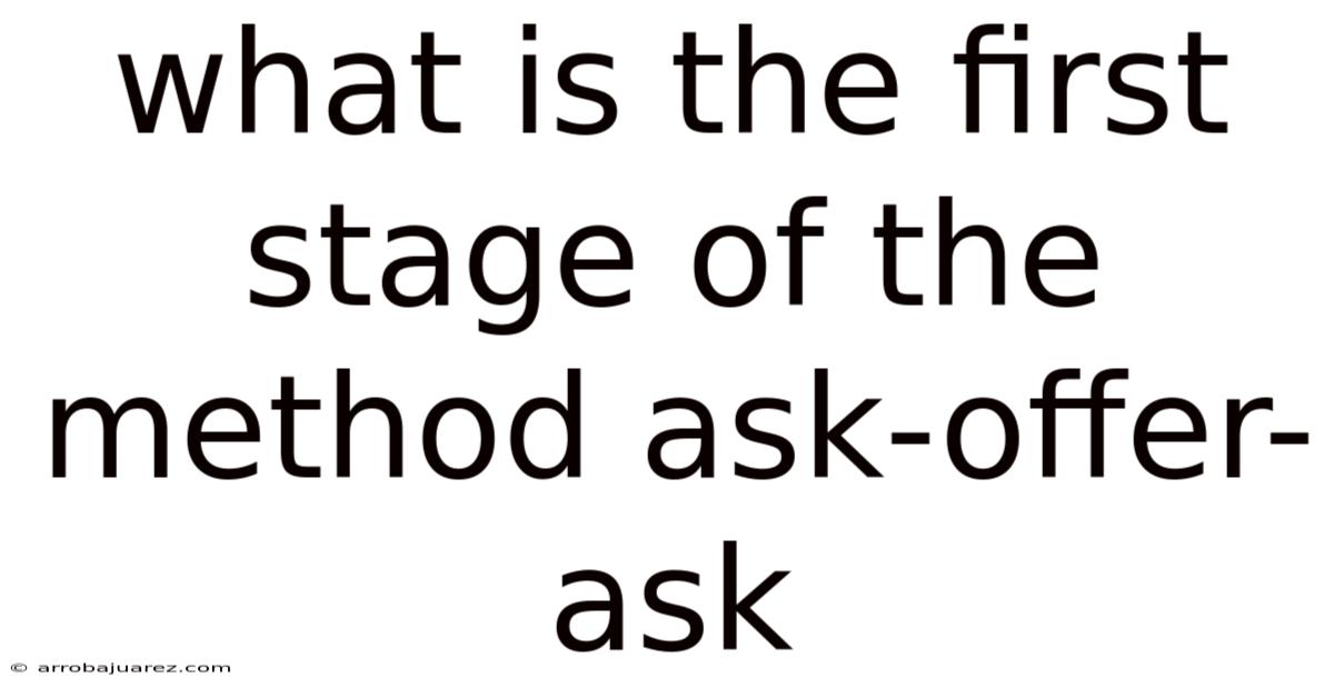 What Is The First Stage Of The Method Ask-offer-ask