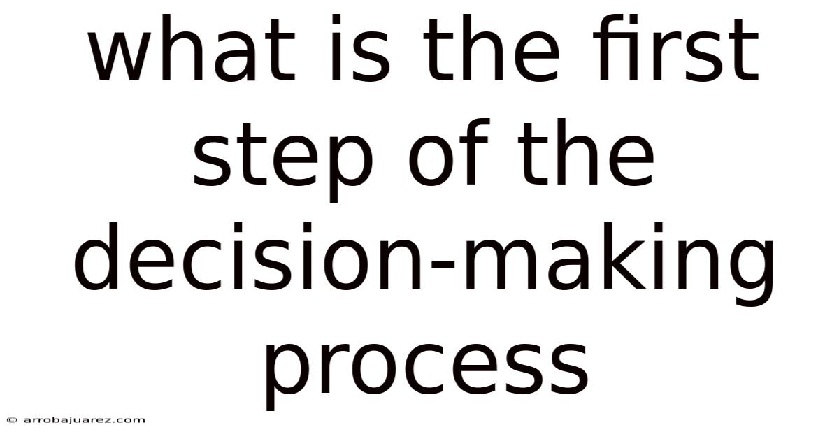 What Is The First Step Of The Decision-making Process
