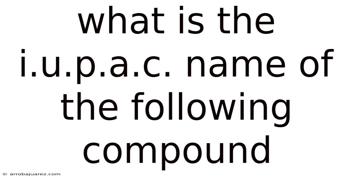 What Is The I.u.p.a.c. Name Of The Following Compound
