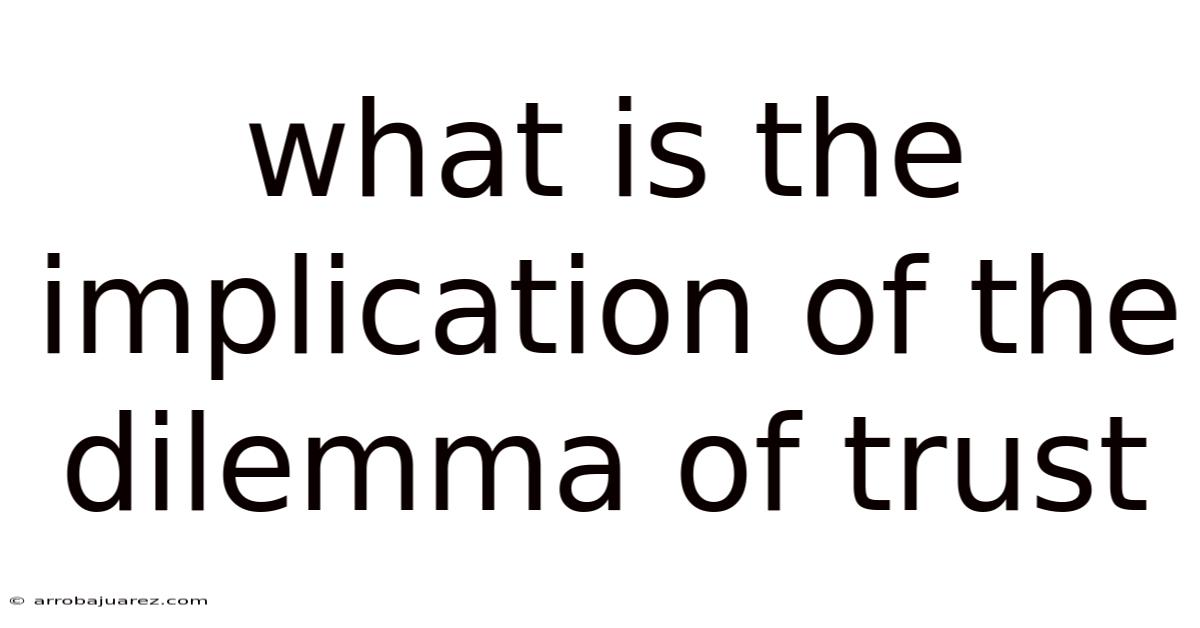 What Is The Implication Of The Dilemma Of Trust