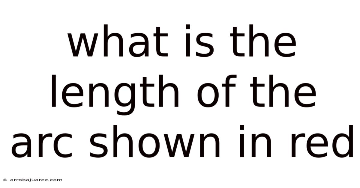 What Is The Length Of The Arc Shown In Red