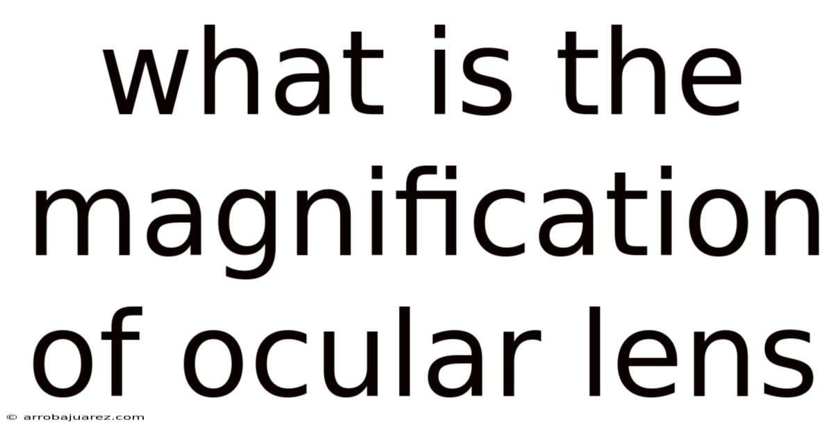 What Is The Magnification Of Ocular Lens