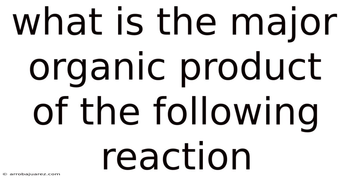 What Is The Major Organic Product Of The Following Reaction