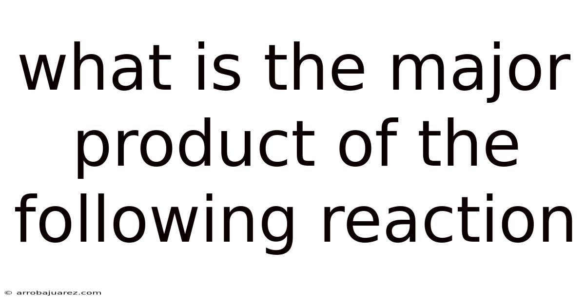 What Is The Major Product Of The Following Reaction