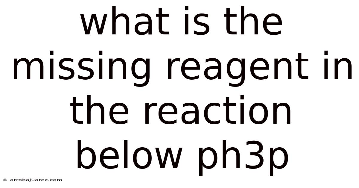 What Is The Missing Reagent In The Reaction Below Ph3p
