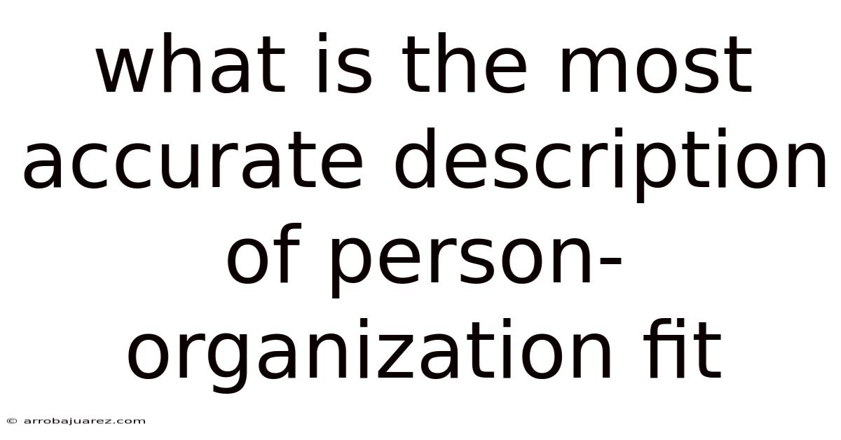 What Is The Most Accurate Description Of Person-organization Fit