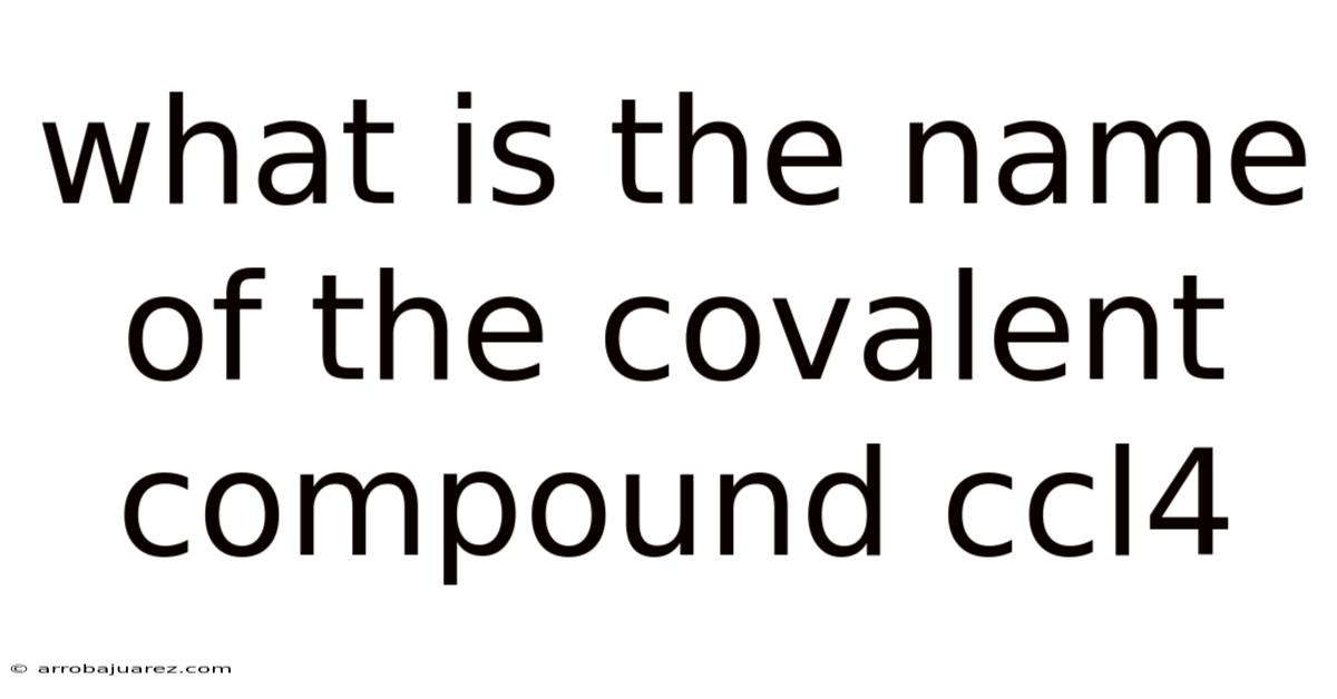 What Is The Name Of The Covalent Compound Ccl4
