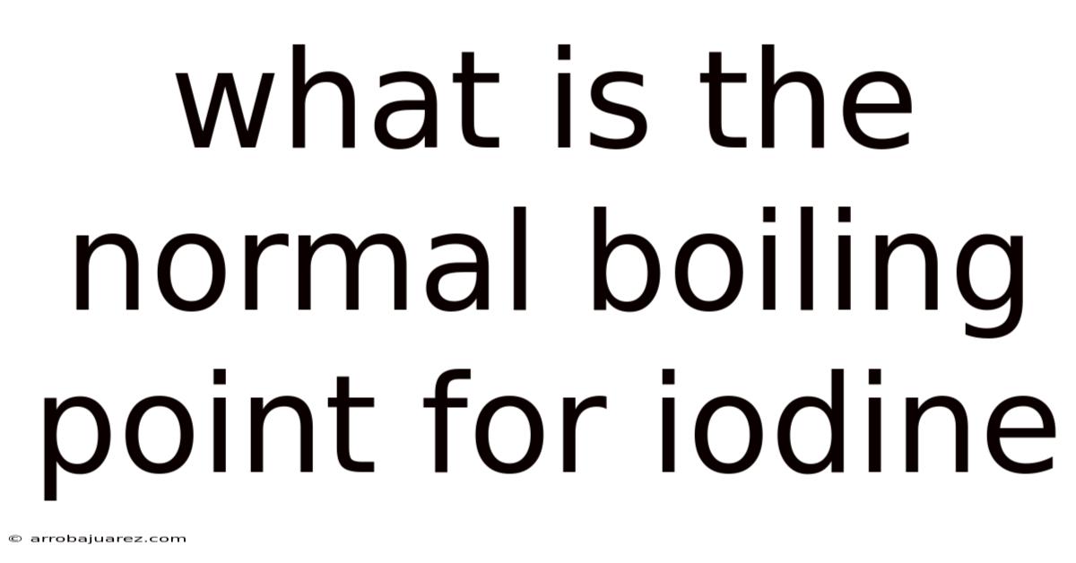 What Is The Normal Boiling Point For Iodine