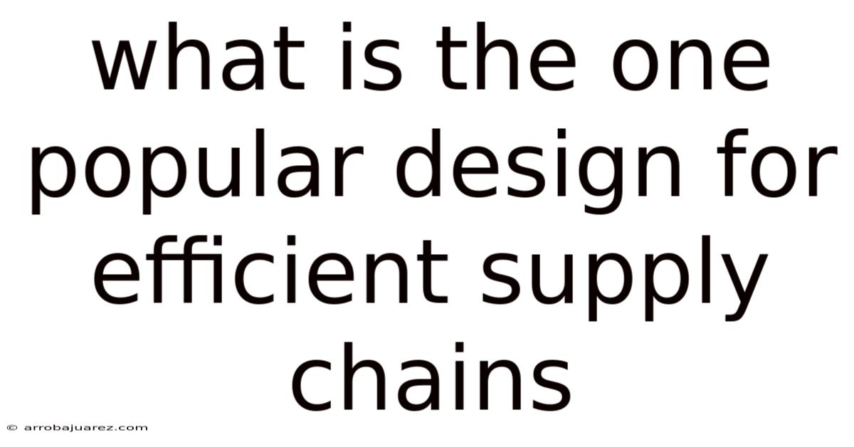 What Is The One Popular Design For Efficient Supply Chains