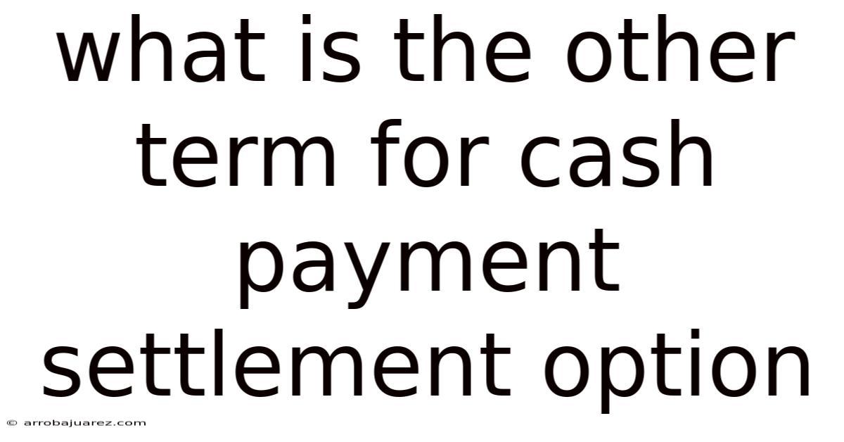 What Is The Other Term For Cash Payment Settlement Option