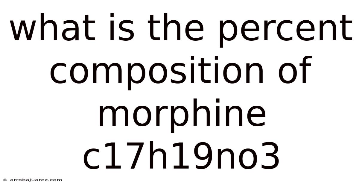 What Is The Percent Composition Of Morphine C17h19no3