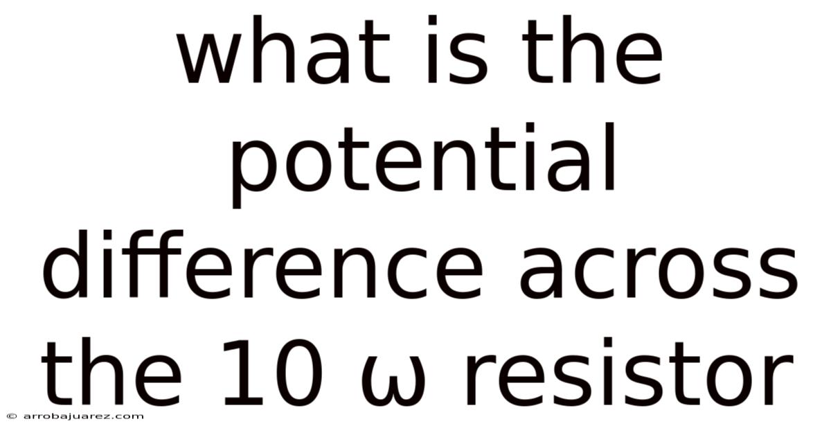 What Is The Potential Difference Across The 10 Ω Resistor