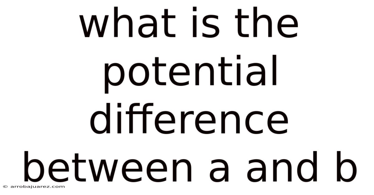 What Is The Potential Difference Between A And B