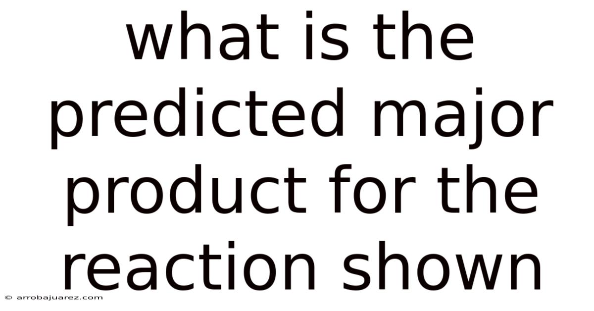 What Is The Predicted Major Product For The Reaction Shown