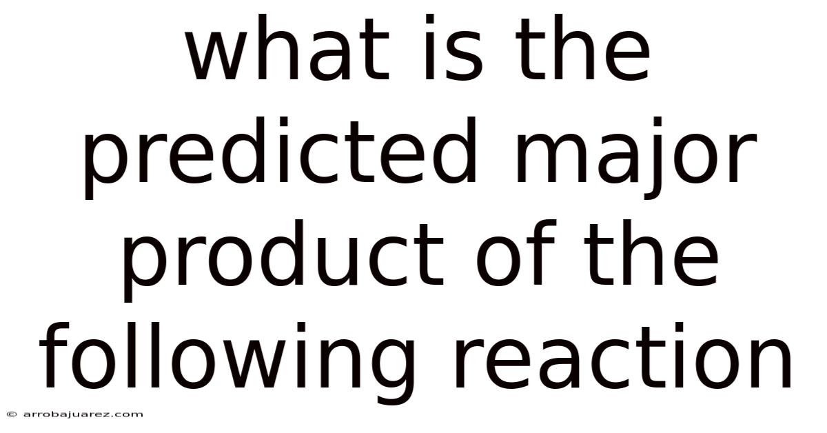 What Is The Predicted Major Product Of The Following Reaction