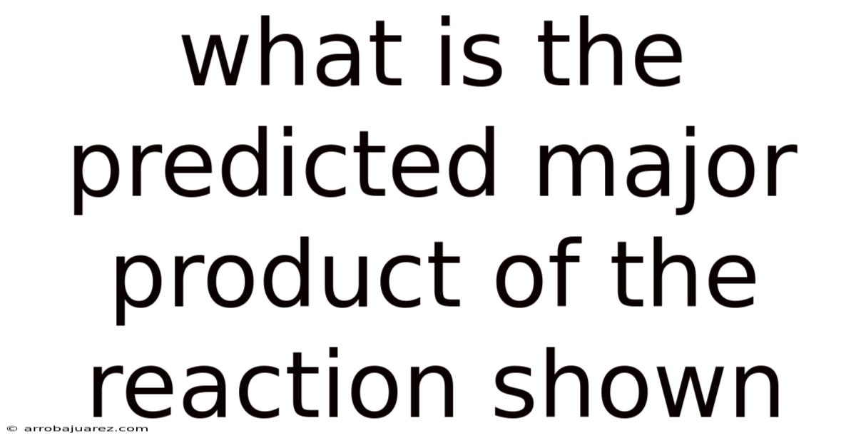 What Is The Predicted Major Product Of The Reaction Shown