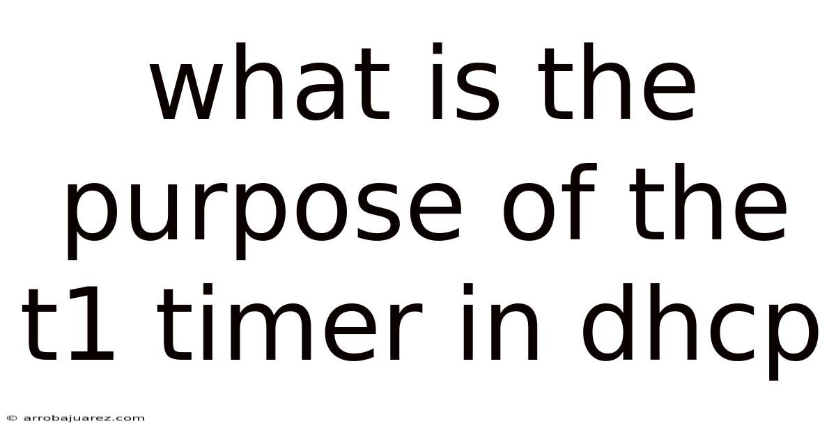 What Is The Purpose Of The T1 Timer In Dhcp