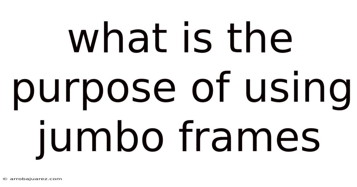What Is The Purpose Of Using Jumbo Frames
