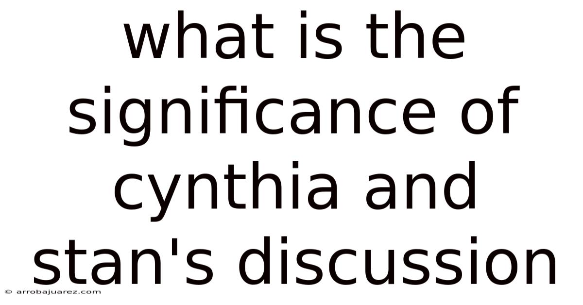 What Is The Significance Of Cynthia And Stan's Discussion