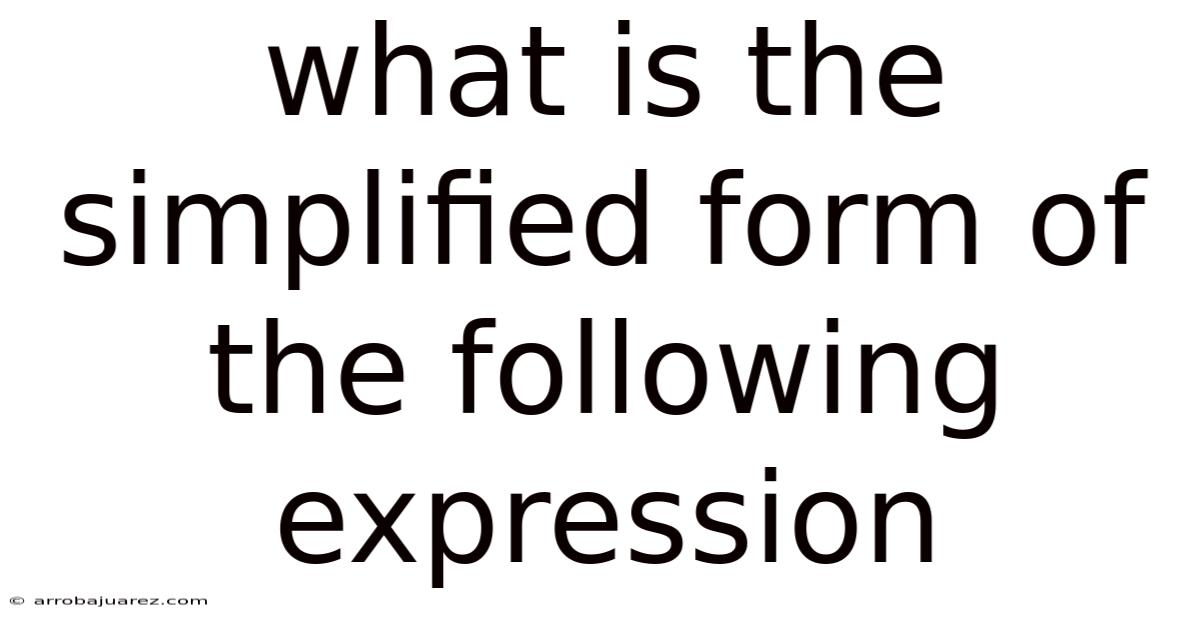 What Is The Simplified Form Of The Following Expression