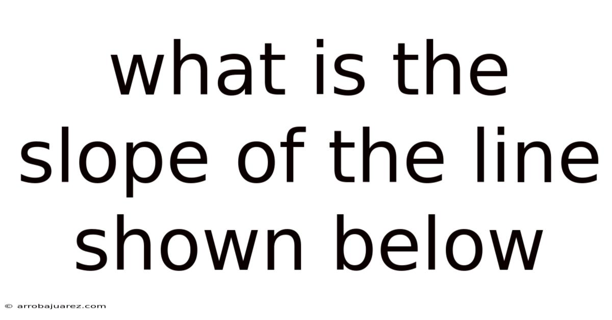 What Is The Slope Of The Line Shown Below