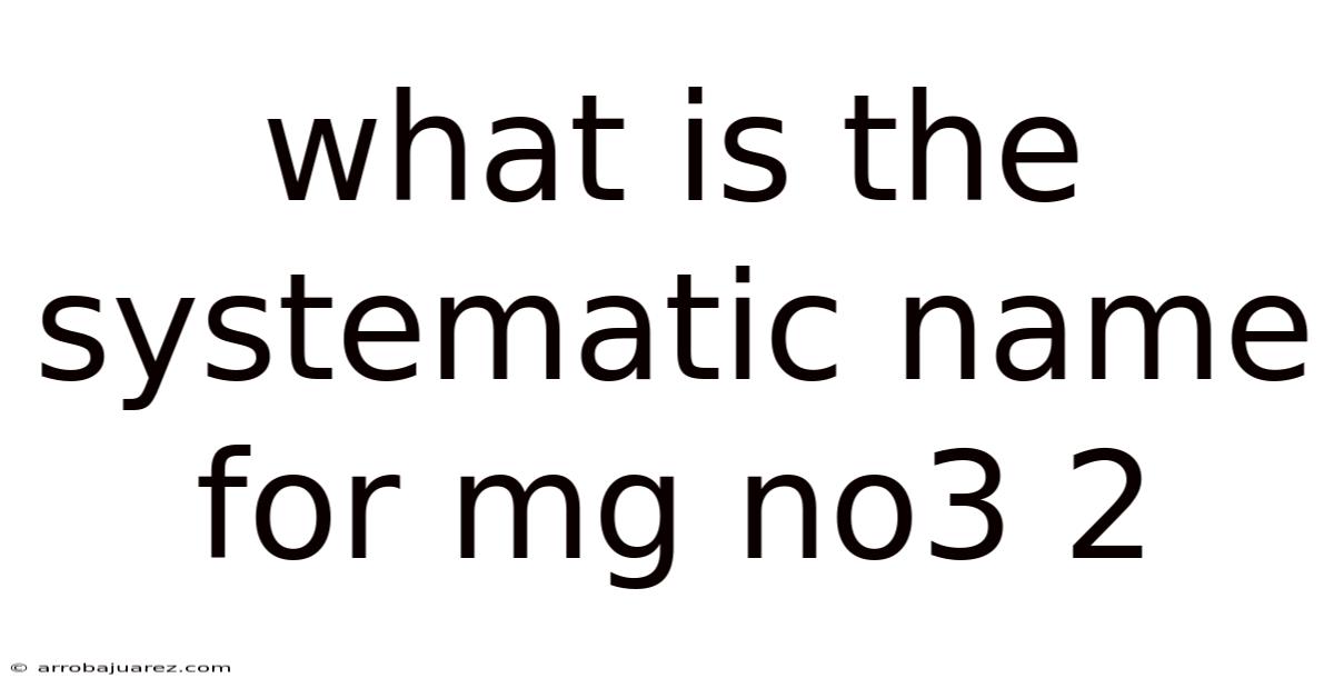 What Is The Systematic Name For Mg No3 2