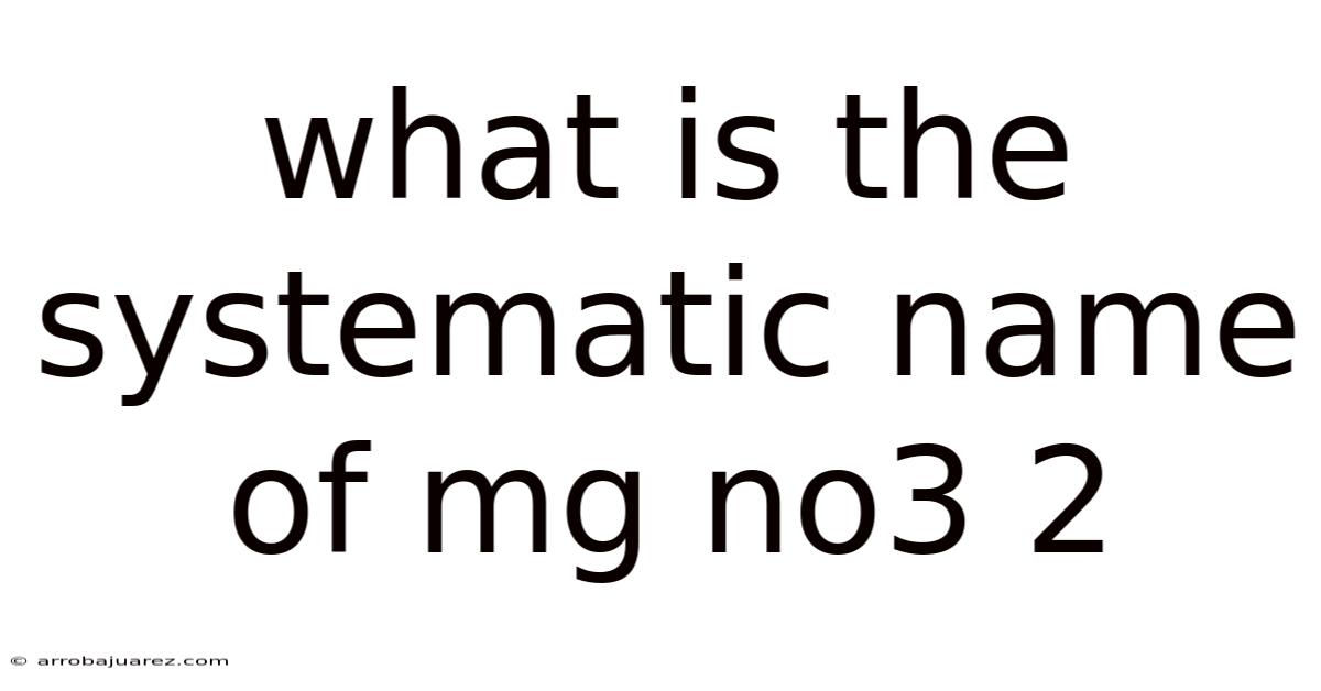 What Is The Systematic Name Of Mg No3 2