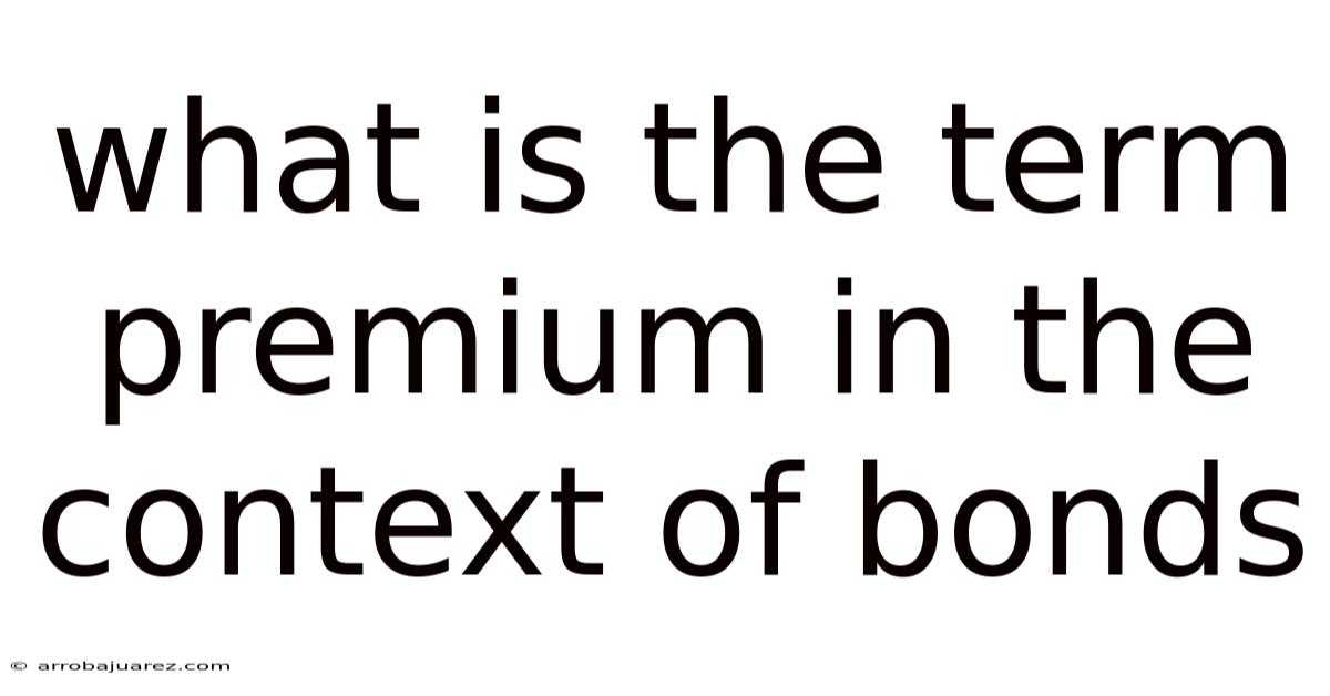 What Is The Term Premium In The Context Of Bonds