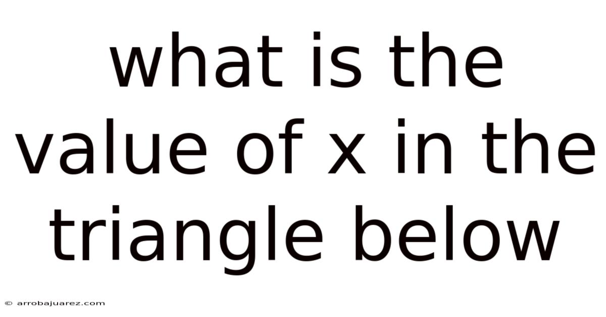 What Is The Value Of X In The Triangle Below
