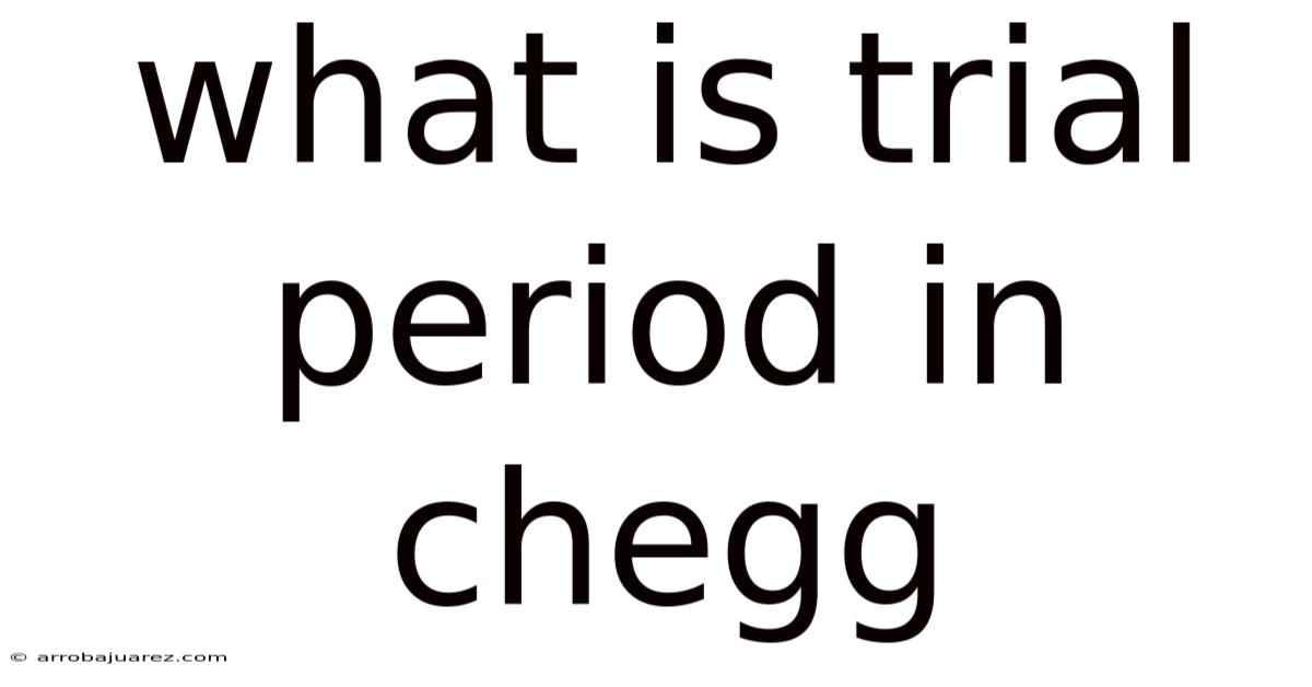 What Is Trial Period In Chegg